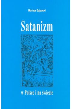 Satanizm w Polsce i na �wiecie - Gajewski Mariusz - Mariusz Gajewski