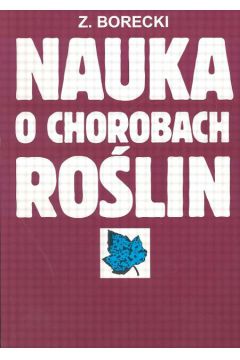 Nauka o chorobach ro�lin - Borecki Zbigniew - Zbigniew Borecki