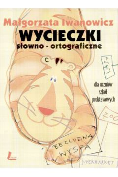 Wycieczki s�owno-ortograficzne - Iwanowicz Ma�gorzata - Ma�gorzata Iwanowicz