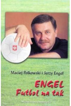 Engel Futbol na tak - Polkowski Maciej, Engel Jerzy - Jerzy Engel, Maciej Polkowski