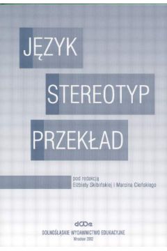 J�zyk stereotyp przek�ad - Skibi�ska El�bieta i Cie�ski Marcin - Skibi�ska El�bieta i Cie�ski Marcin