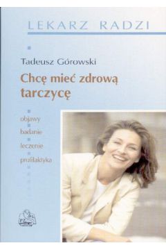 Chc� mie� zdrow� tarczyc� - G�rowski Tadeusz - Tadeusz G�rowski