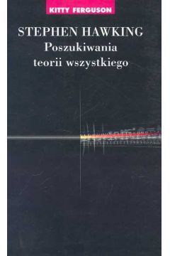 Stephen Hawking Poszukiwania teorii wszystkiego - Ferguson Kitty - Kitty Ferguson