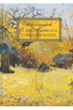 O Krasnoludkach i sierotce Marysi - Konopnicka Maria (twarda oprawa)