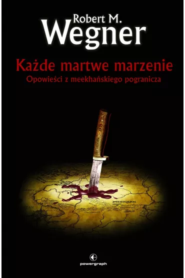 Ka�de martwe marzenie. Opowie�ci z meekha�skiego pogranicza. Tom 5 - Robert M. Wegner