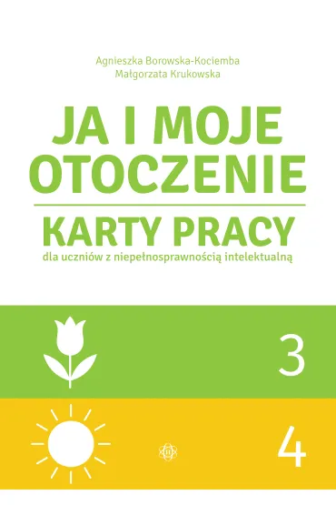 Ja i moje otoczenie. Karty pracy dla uczni�w z niepe�nosprawno�ci� intelektualn�. Cz�� 3 i 4 - Agnieszka Borowska-Kociemba, Ma�gorzata Krukowska