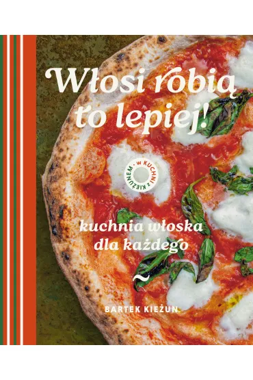 W�osi robi� to lepiej. Kuchnia w�oska dla ka�dego. W kuchni z Kie�unem - Bartek Kie�un