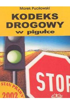 Kodeks drogowy w pigu�ce Stan prawny 2002 - Puci�owski Marek - Marek Puci�owski