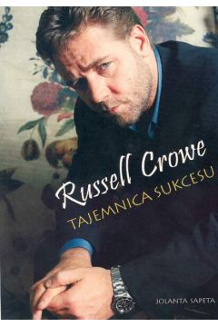 Russell Crowe Tajemnica sukcesu - Sapeta Jolanta - Jolanta Sapeta