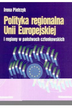 Polityka regionalna Unii Europejskiej i regiony w pa�stwach cz�onkowskich - Pietrzyk Irena - Irena Pietrzyk