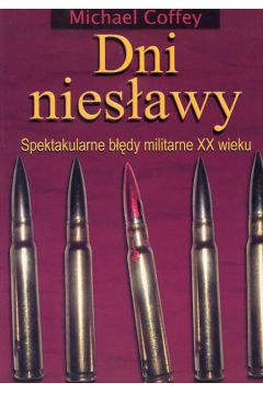 Dni nies�awy Spektakularne b��dy militarne XX wieku - Coffey Michael - Michael Coffey