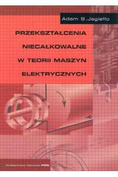 Prezekszta�cenia nieca�kowalne w teorii maszyn elektrycznych - Jagie��o Adam S. - Adam S. Jagie��o