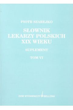 S�ownik lekarzy polskich XIX wieku - Szarejko Piotr - Piotr Szarejko