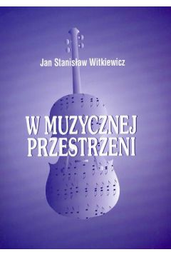 W muzycznej przestrzeni - Witkiewicz Jan Stanis�aw