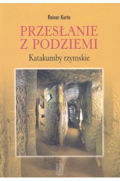 Przes�anie z podziemi Katakumby rzymskie - Korte Rainer - Rainer Korte