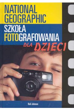 Szko�a fotografowania dla dzieci - Johnson Neil - Neil Johnson