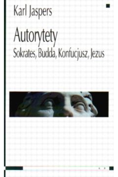 Autorytety Sokrates, Budda, Konfucjusz, Jezus - Jaspers Karl - Karl Jaspers