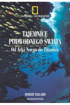 Tajemnice podwodnego �wiata - Robert Ballard, Malcolm McConnell - Malcolm McConnell, Robert Ballard