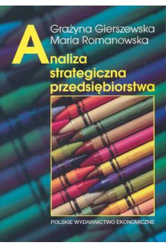 Analiza strategiczna przedsi�biorstwa - Gierszewska Gra�yna, Romanowska Maria - Gra�yna Gierszewska, Maria Romanowska