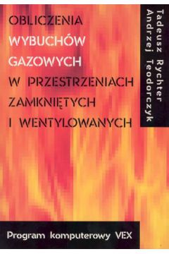 Obliczanie wybuch�w gazowych w przestrzeniach zamkni�tych i wentylowanych - Rychter Tadeusz, Teodorczyk Andrzej - Andrzej Teodorczyk, Tadeusz Rychter