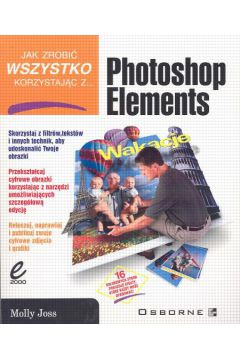 Jak zrobi� wszystko korzystaj�c z Photoshop Elements - Joss Molly - Joss Molly