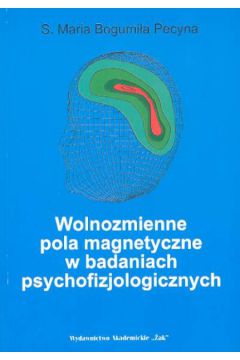 Wolnozmienne pola magnetyczne w badaniach psychofizjologicznych - Pecyna Maria Bogumi�a - Maria Bogumi�a Pecyna