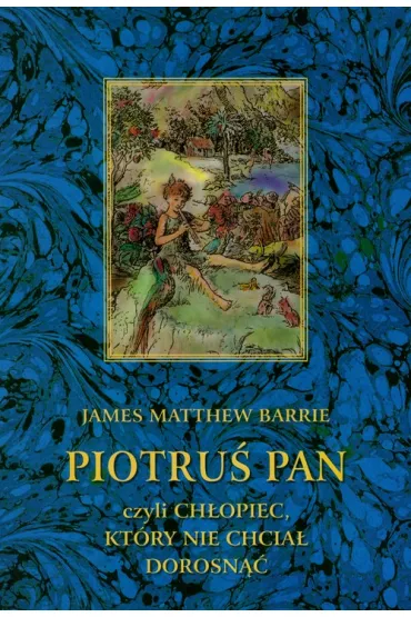 Piotru� Pan czyli ch�opiec, kt�ry nie chcia� dorosn�� - James Matthew Barrie