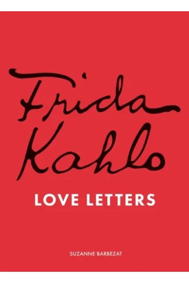 Frida Kahlo. Love Letters wer. angielska - Suzanne Barbezat