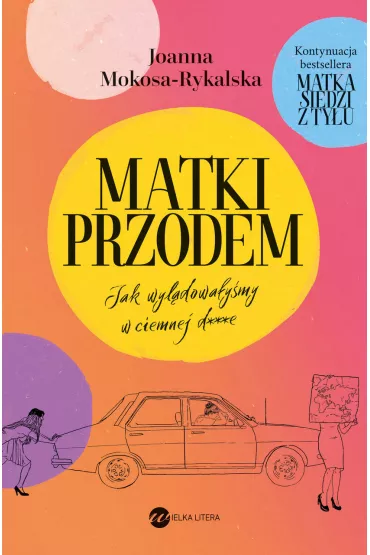 Matki przodem. Jak wyldowaymy w ciemnej d***e - Joanna  Mokosa-Rykalska