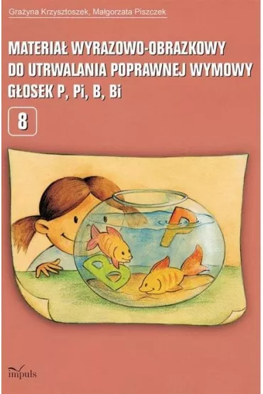 Materia� wyrazowo-obrazkowy do utrwalania poprawnej wymowy g�osek P, Pi, B, Bi - Gra�yna Krzysztoszek, Ma�gorzata Piszczek