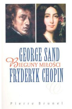 George Sand Fryderyk Chopin Bieguny mi�o�ci - Brunel Pierre - Brunel Pierre