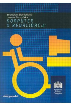 Komputer w rewalidacji - Siemieniecki Bronis�aw i Buczy�ska Joanna - Siemieniecki Bronis�aw i Buczy�ska Joanna