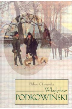 W�adys�aw Podkowi�ski - Charaz�ska El�bieta (twarda oprawa) - El�bieta Charaz�ska