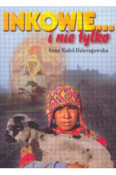 Inkowie...I nie tylko - Kufel - Dzierzgowska Anna - Anna Kufel-Dzierzgowska