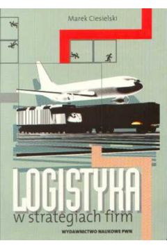 Logistyka w strategiach firm - Ciesielski Marek - Marek Ciesielski