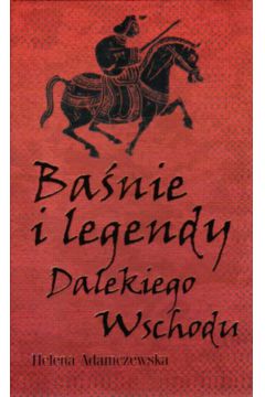 Ba�nie i legendy Dalekiego Wschodu - Adamczewska Helena - Helena Adamczewska