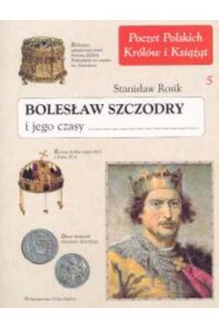 Boles�aw Szczodry i jego czasy - Rosik Stanis�aw - Stanis�aw Rosik