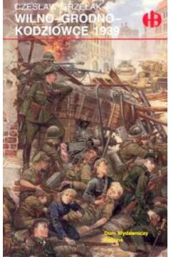 Wilno - Grodno - Kodziowce 1939 - Grzelak Czes�aw - Czes�aw Grzelak