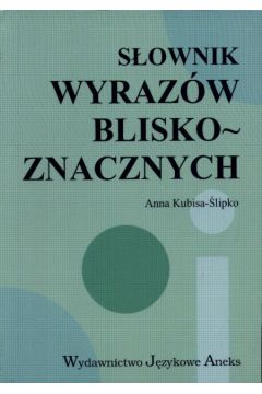 S�ownik wyraz�w bliskoznacznych - Kubisa-�lipko Anna - Anna Kubisa-�lipko
