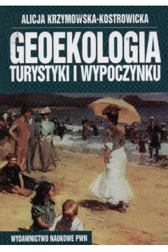 Geoekologia turystyki i wypoczynku - Krzymkowska-Kostrowicka Alicja - Alicja Krzymkowska-Kostrowicka