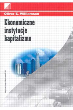 Ekonomiczne instytucje kapitalizmu - Williamson Oliver E. - Oliver Williamson