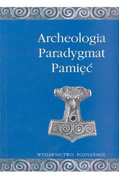 Archeologia Paradygmat Pami�� - Minta - Tworzowska Danuta, R�czkowski W�odzimierz - Danuta Minta-Tworzowska, W�odzimierz R�czkowski