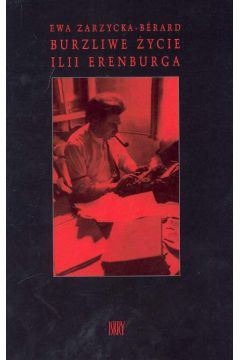 Burzliwe �ycie Ilii Erenburga - Zarzycka - Berard Ewa - Ewa Zarzycka-Berard