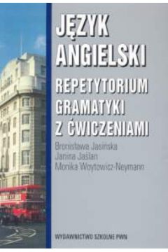J�zyk angielski Repetytorium gramatyki z �wiczeniami - Jasi�ska Bronis�awa, Ja�lan Janina, Woytowicz-Neymann Monika - Bronis�awa Jasi�ska, Janina Ja�lan, Monika Woytowicz-Neymann