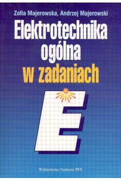 Elektrotechnika og�lna w zadaniach - Majerowska Zofia, Majerowski Andrzej - Andrzej Majerowski, Zofia Majerowska
