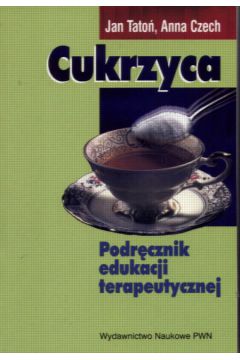 Cukrzyca Podr�cznik edukacji terapeutycznej - Tato� Jan,  Czech Anna - Czech Anna, Jan Tato�