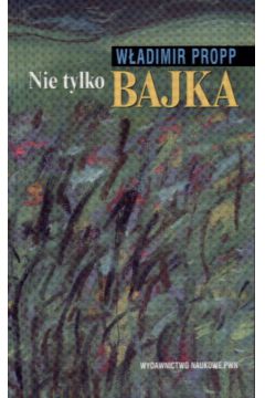 Nie tylko bajka - Propp W�adimir - Propp W�adimir