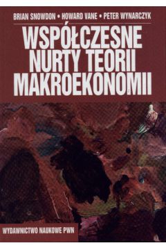 Wsp�czesne nurty teorii makroekonomii - Snowdon Brian i inni - Snowdon Brian i inni