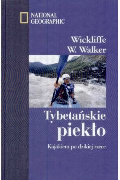 Tybeta�skie piek�o   Kajakiem po dzikiej rzece - Walker Wickliffe W. - Walker W. Wickliffe