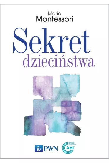 Sekret dzieci�stwa - Maria Montessori